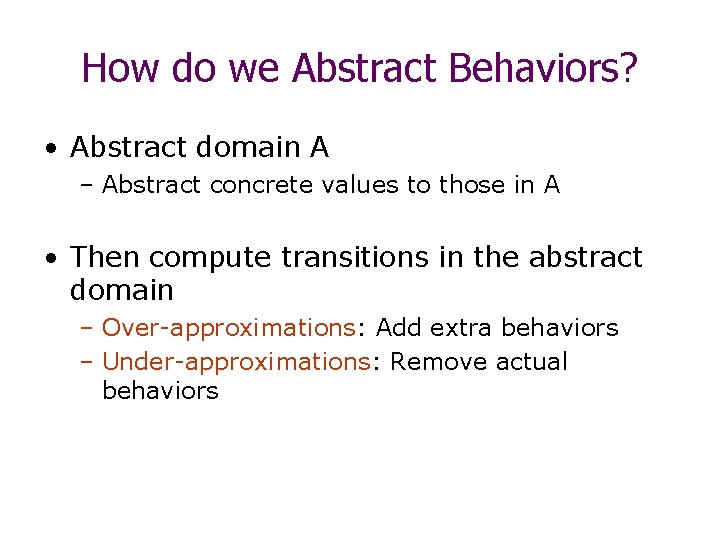 How do we Abstract Behaviors? • Abstract domain A – Abstract concrete values to