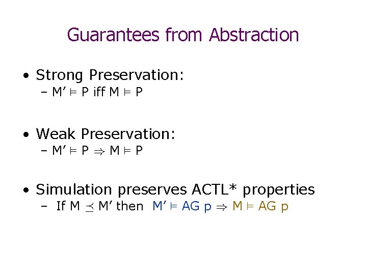 Guarantees from Abstraction • Strong Preservation: – M’ ² P iff M ² P