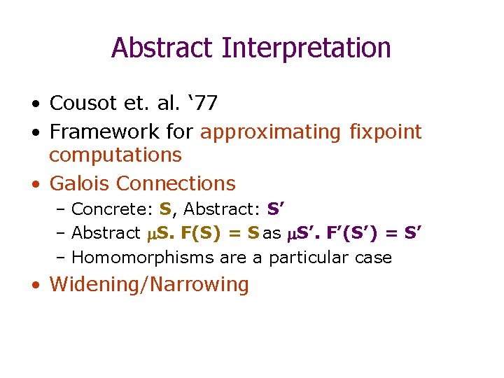 Abstract Interpretation • Cousot et. al. ‘ 77 • Framework for approximating fixpoint computations