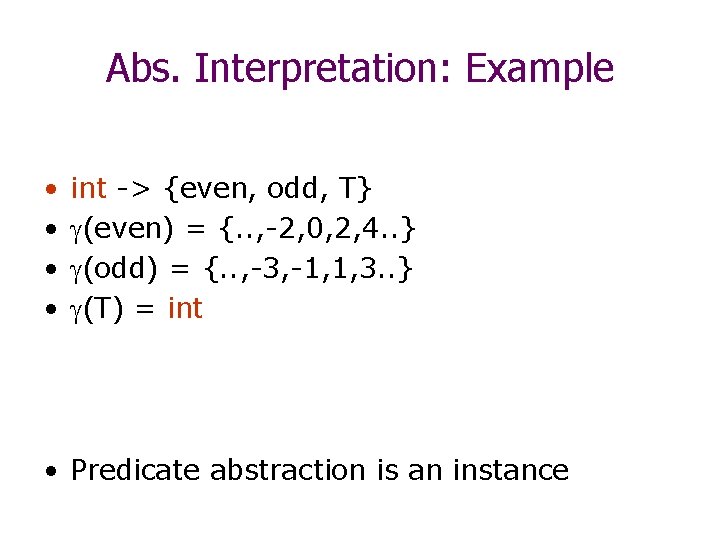 Abs. Interpretation: Example • • int -> {even, odd, T} (even) = {. .