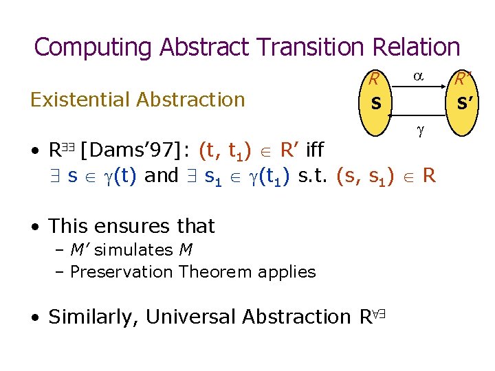 Computing Abstract Transition Relation Existential Abstraction R S S’ • R [Dams’ 97]: (t,