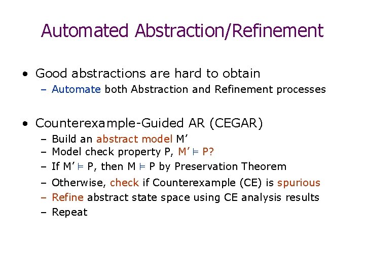 Automated Abstraction/Refinement • Good abstractions are hard to obtain – Automate both Abstraction and