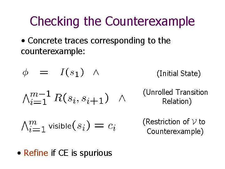 Checking the Counterexample • Concrete traces corresponding to the counterexample: (Initial State) (Unrolled Transition