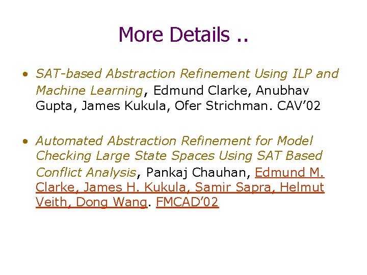 More Details. . • SAT-based Abstraction Refinement Using ILP and Machine Learning, Edmund Clarke,