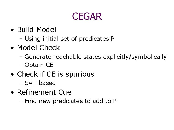 CEGAR • Build Model – Using initial set of predicates P • Model Check