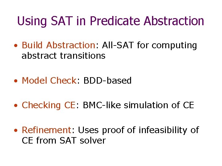 Using SAT in Predicate Abstraction • Build Abstraction: All-SAT for computing abstract transitions •