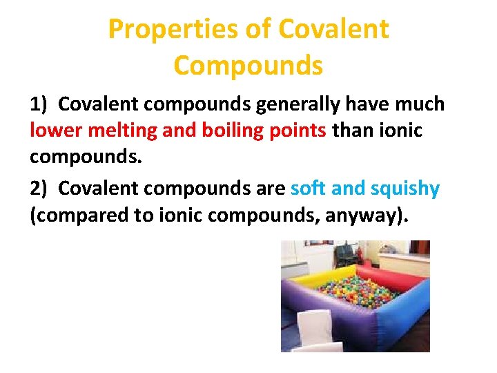 Properties of Covalent Compounds 1) Covalent compounds generally have much lower melting and boiling