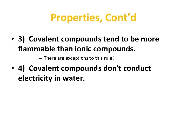 Properties, Cont’d • 3) Covalent compounds tend to be more flammable than ionic compounds.