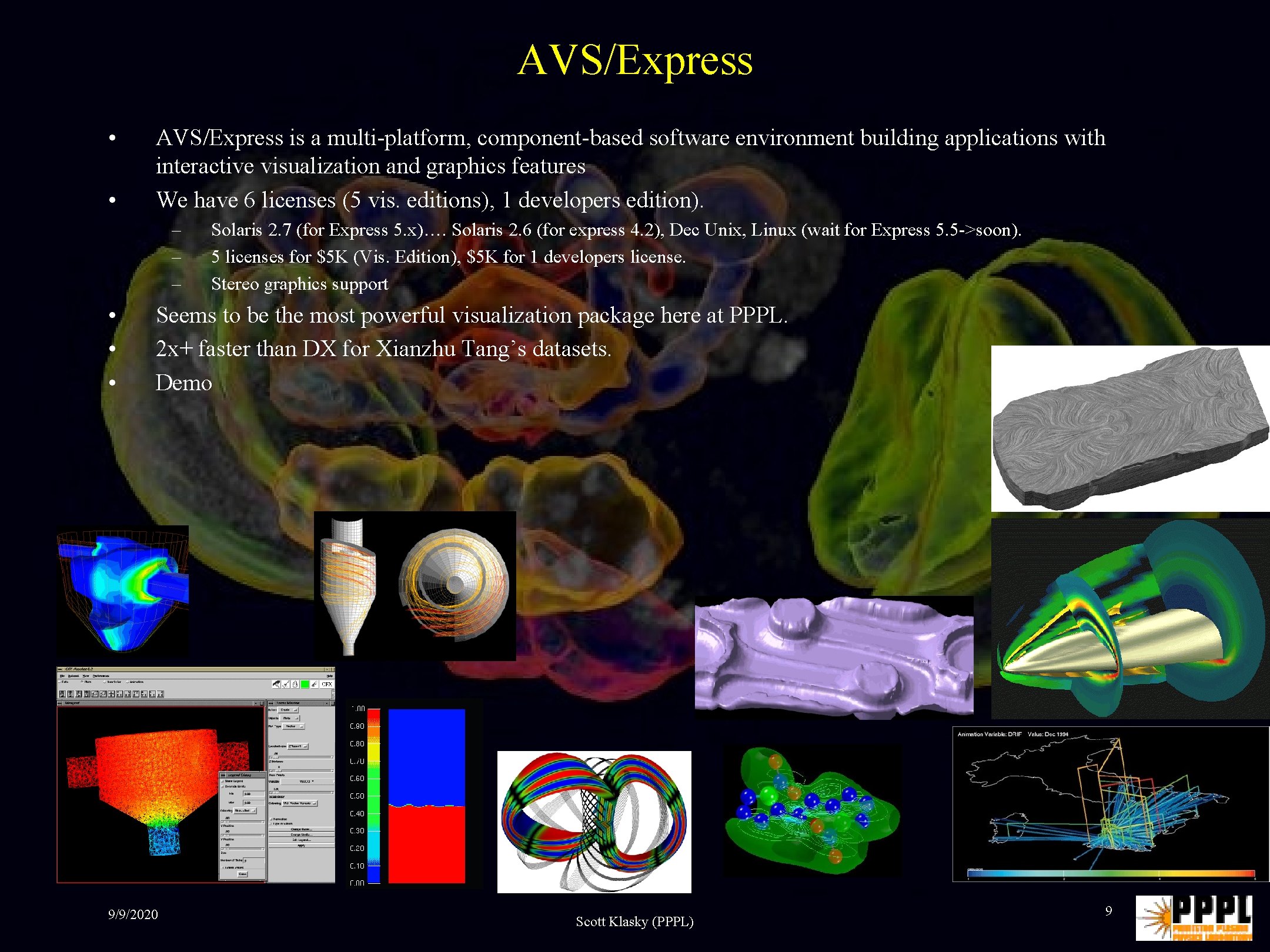 AVS/Express • • AVS/Express is a multi-platform, component-based software environment building applications with interactive