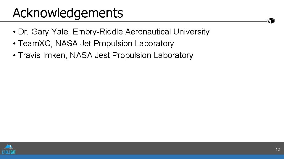 Acknowledgements • Dr. Gary Yale, Embry-Riddle Aeronautical University • Team. XC, NASA Jet Propulsion