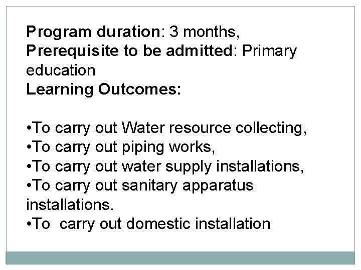 Program duration: 3 months, Prerequisite to be admitted: Primary education Learning Outcomes: • To