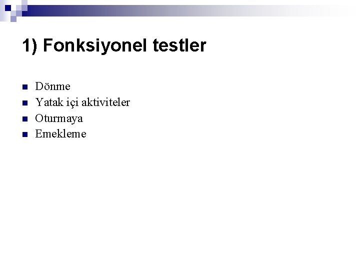 1) Fonksiyonel testler n n Dönme Yatak içi aktiviteler Oturmaya Emekleme 