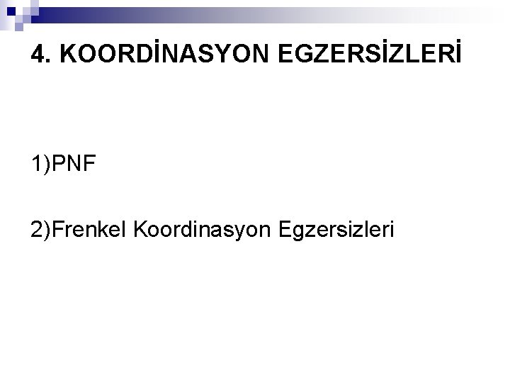 4. KOORDİNASYON EGZERSİZLERİ 1)PNF 2)Frenkel Koordinasyon Egzersizleri 