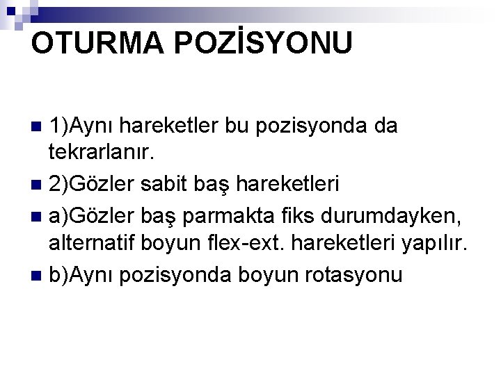 OTURMA POZİSYONU 1)Aynı hareketler bu pozisyonda da tekrarlanır. n 2)Gözler sabit baş hareketleri n