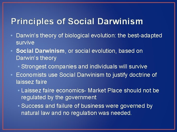 Principles of Social Darwinism • Darwin’s theory of biological evolution: the best-adapted survive •