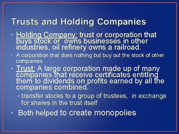 Trusts and Holding Companies • Holding Company: trust or corporation that buys stock or