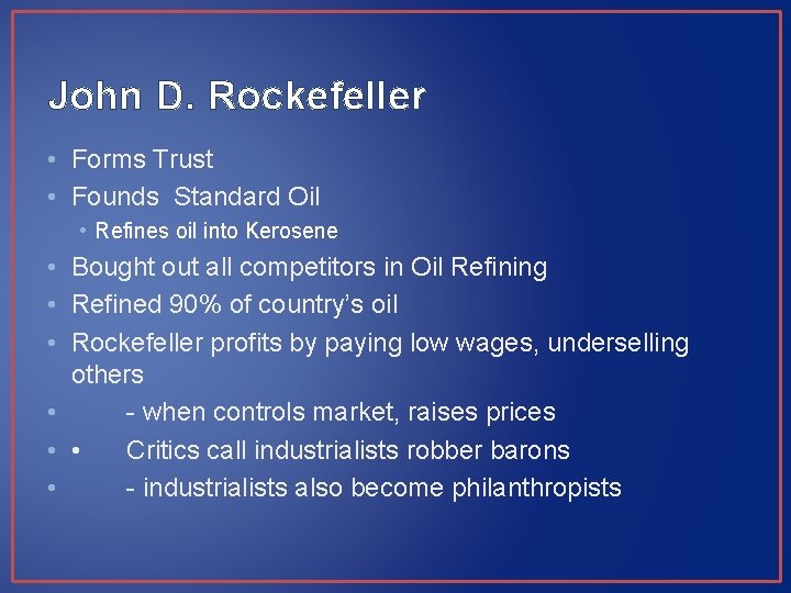 John D. Rockefeller • Forms Trust • Founds Standard Oil • Refines oil into