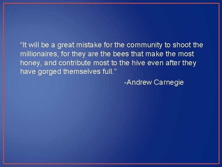 “It will be a great mistake for the community to shoot the millionaires, for