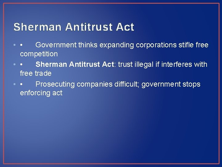 Sherman Antitrust Act • • Government thinks expanding corporations stifle free competition • •