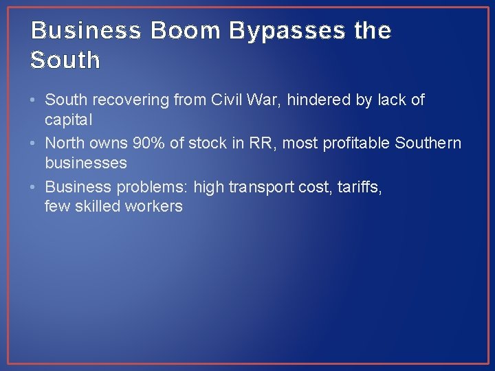 Business Boom Bypasses the South • South recovering from Civil War, hindered by lack