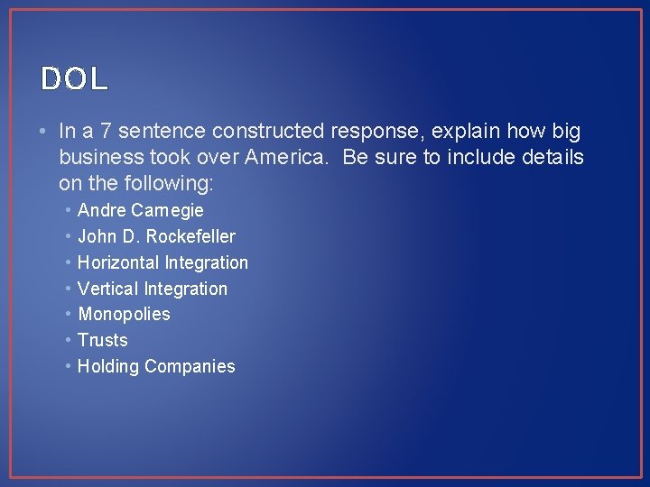 DOL • In a 7 sentence constructed response, explain how big business took over