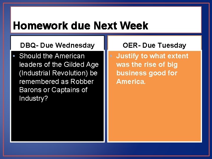 Homework due Next Week DBQ- Due Wednesday • Should the American leaders of the