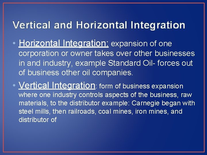 Vertical and Horizontal Integration • Horizontal Integration: expansion of one corporation or owner takes