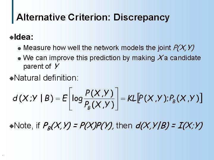 Alternative Criterion: Discrepancy u. Idea: Measure how well the network models the joint P(X,