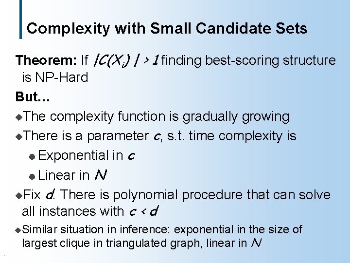 Complexity with Small Candidate Sets Theorem: If |C(Xi) | > 1 finding best-scoring structure
