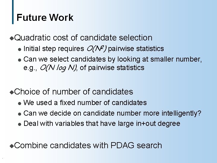 Future Work u. Quadratic cost of candidate selection Initial step requires O(N 2) pairwise