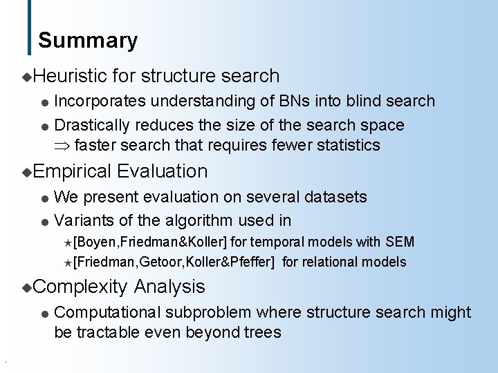 Summary u. Heuristic for structure search Incorporates understanding of BNs into blind search l