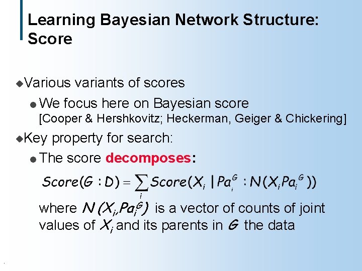 Learning Bayesian Network Structure: Score u. Various variants of scores l We focus here