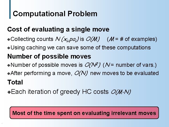 Computational Problem Cost of evaluating a single move counts N (xi, pai) is O(M)