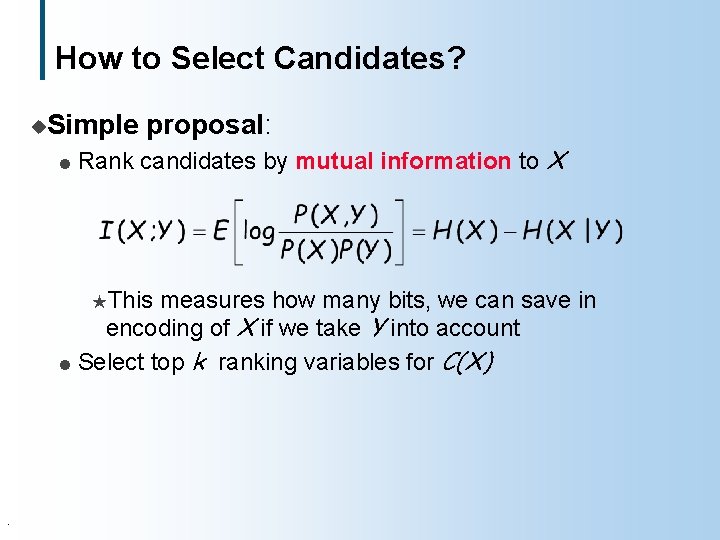 How to Select Candidates? u. Simple l proposal: Rank candidates by mutual information to
