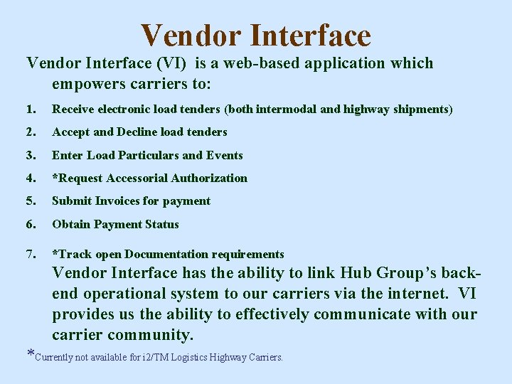Vendor Interface (VI) is a web-based application which empowers carriers to: 1. Receive electronic