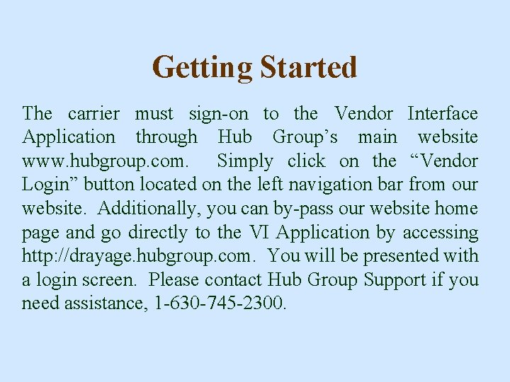 Getting Started The carrier must sign-on to the Vendor Interface Application through Hub Group’s
