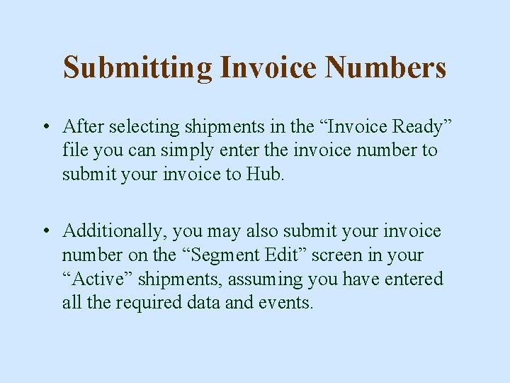 Submitting Invoice Numbers • After selecting shipments in the “Invoice Ready” file you can