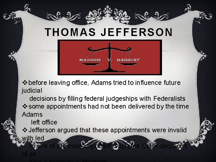 THOMAS JEFFERSON v before leaving office, Adams tried to influence future judicial decisions by