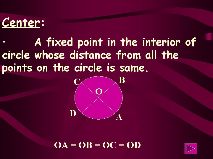 Center: • A fixed point in the interior of circle whose distance from all