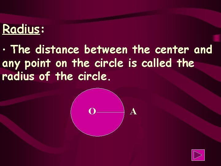 Radius: • The distance between the center and any point on the circle is