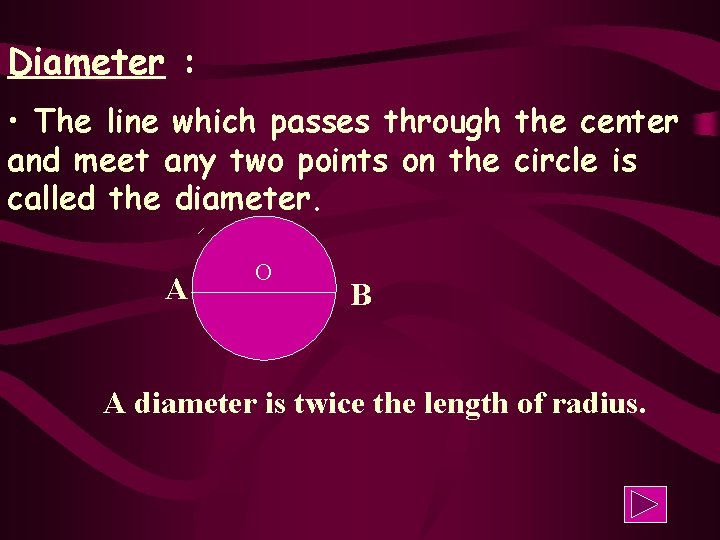 Diameter : • The line which passes through the center and meet any two