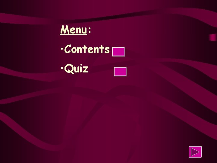 Menu: • Contents • Quiz 