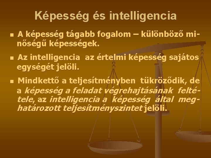 Képesség és intelligencia n n n A képesség tágabb fogalom – különböző minőségű képességek.