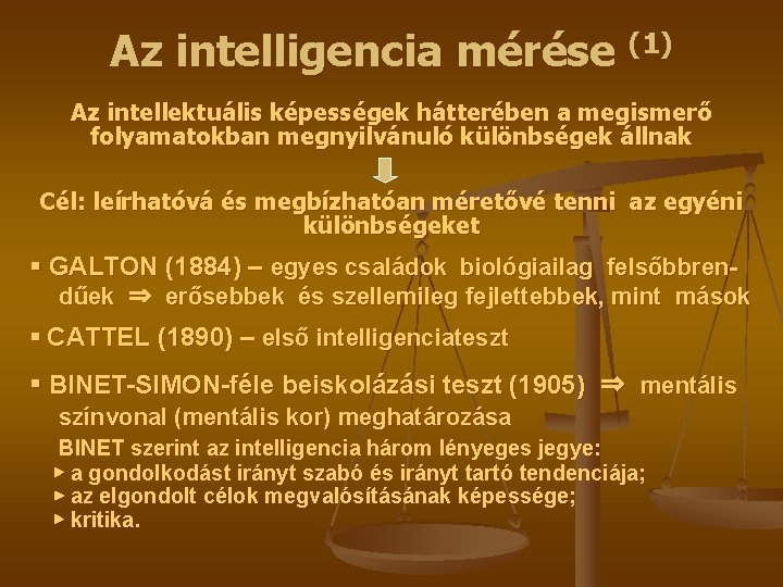 Az intelligencia mérése (1) Az intellektuális képességek hátterében a megismerő folyamatokban megnyilvánuló különbségek állnak