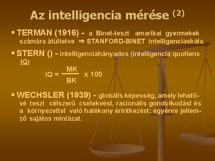 Az intelligencia mérése (2) ▪ TERMAN (1916) - a Binet-teszt amarikai gyermekek számára átültetve
