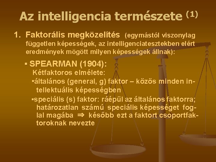 Az intelligencia természete (1) 1. Faktorális megközelítés (egymástól viszonylag független képességek, az intelligenciatesztekben elért
