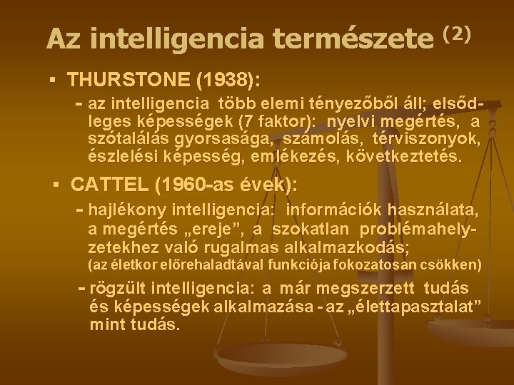 Az intelligencia természete (2) ▪ THURSTONE (1938): - az intelligencia több elemi tényezőből áll;