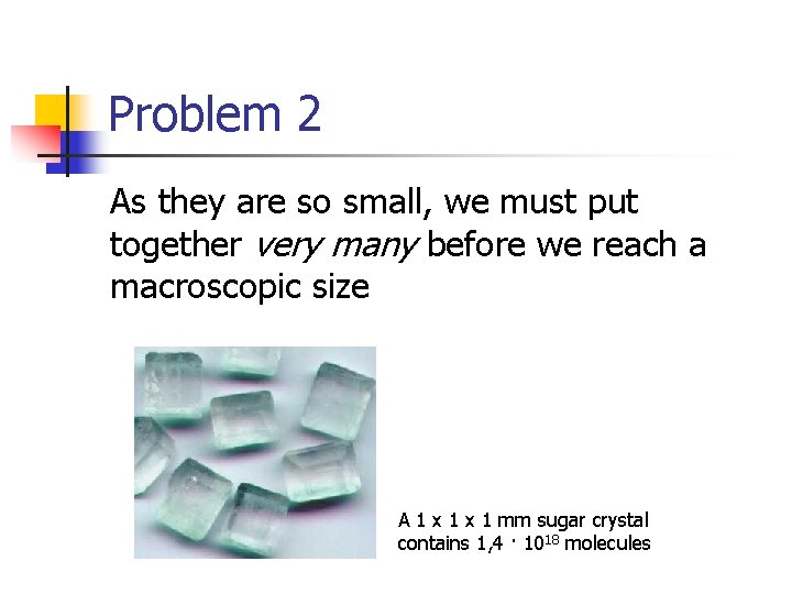 Problem 2 As they are so small, we must put together very many before