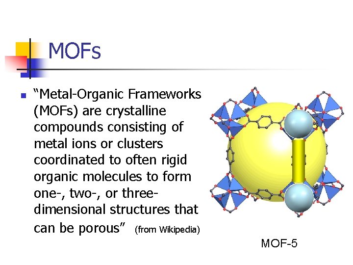 MOFs n “Metal-Organic Frameworks (MOFs) are crystalline compounds consisting of metal ions or clusters