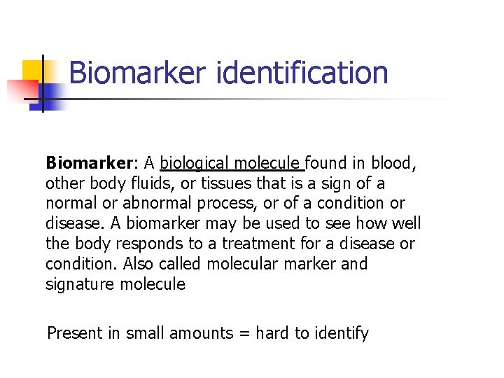 Biomarker identification Biomarker: A biological molecule found in blood, other body fluids, or tissues